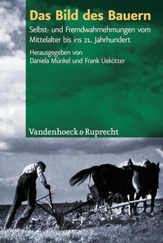 Das Bild des Bauern: Selbst- und Fremdwahrnehmungen vom Mittelalter bis ins 21. Jahrhundert von Vandenhoeck and Ruprecht