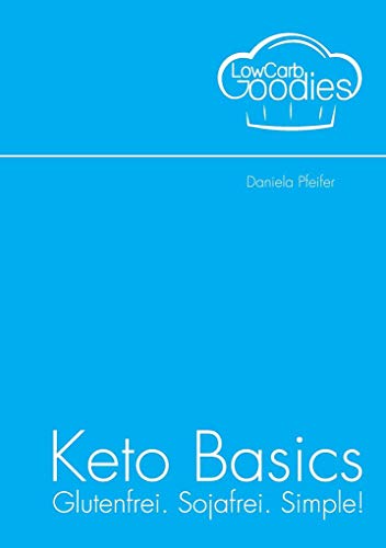 Keto Basics: Glutenfrei. Sojafrei. Simple! von Books on Demand GmbH