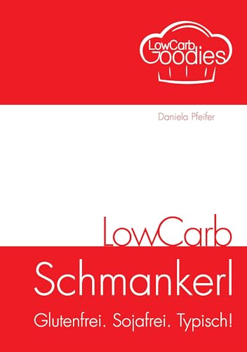 LowCarb Schmankerl: Glutenfrei. Sojafrei. Typisch! von Books on Demand GmbH