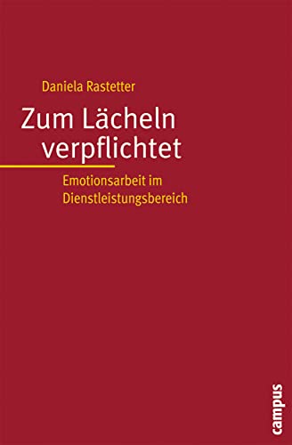 Zum Lächeln verpflichtet: Emotionsarbeit im Dienstleistungsbereich von Campus Verlag GmbH