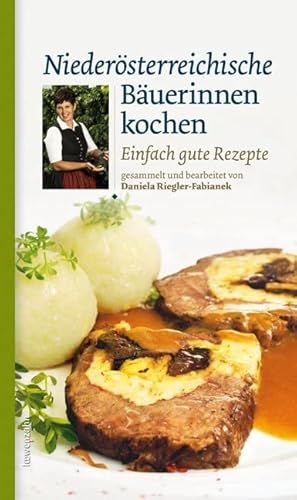 Niederösterreichische Bäuerinnen kochen. Einfach gute Rezepte