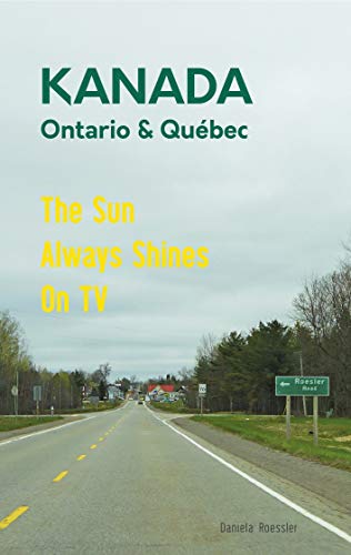 Das etwas andere Reisebuch Kanada Ost - Ontario & Québec: Reiseführer und Road-Trip mit echten Fotos, Erfahrungen und Tipps.: The Sun Always Shines On ... im Osten Kanadas (Allein unterwegs - Band 1) von NOVA MD