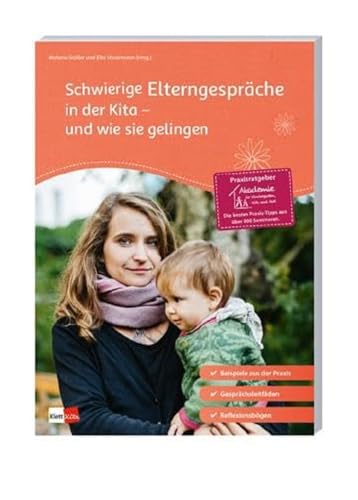 Schwierige Elterngespräche in der Kita - und wie sie gelingen (Praxisratgeber der Akademie für Kindergarten, Kita und Hort): Beispiele aus der Praxis; ... Reflexionsbögen (Praxisratgeber Kita) von Klett Kita GmbH