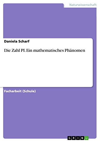 Die Zahl PI. Ein mathematisches Phänomen von Grin Publishing