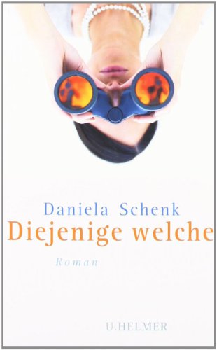 Diejenige welche: Roman von Helmer Ulrike