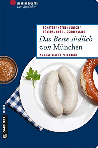 Das Beste südlich von München: Wo auch blaue Gipfel ragen (Lieblingsplätze im GMEINER-Verlag)