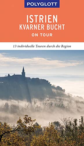 POLYGLOTT on tour Reiseführer Istrien/Kvarner Bucht: 13 individuelle Touren durch die Region