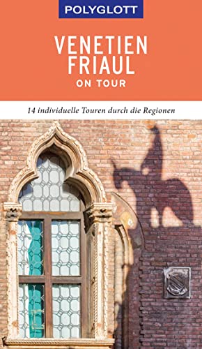 POLYGLOTT on tour Reiseführer Venetien/Friaul: 14 individuelle Touren durch die Regionen