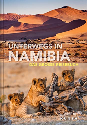 Unterwegs in Namibia: Das große Reisebuch (KUNTH Unterwegs)