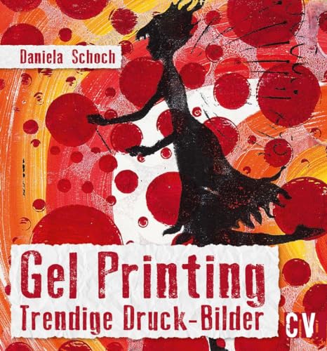 Gel Printing: Trendige Druck-Bilder von Christophorus Verlag