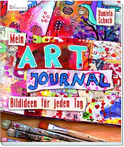Mein Art Journal: Bildideen für jeden Tag von Christophorus Verlag