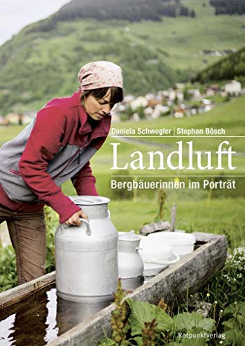 Landluft: Bergbäuerinnen im Porträt von Rotpunktverlag