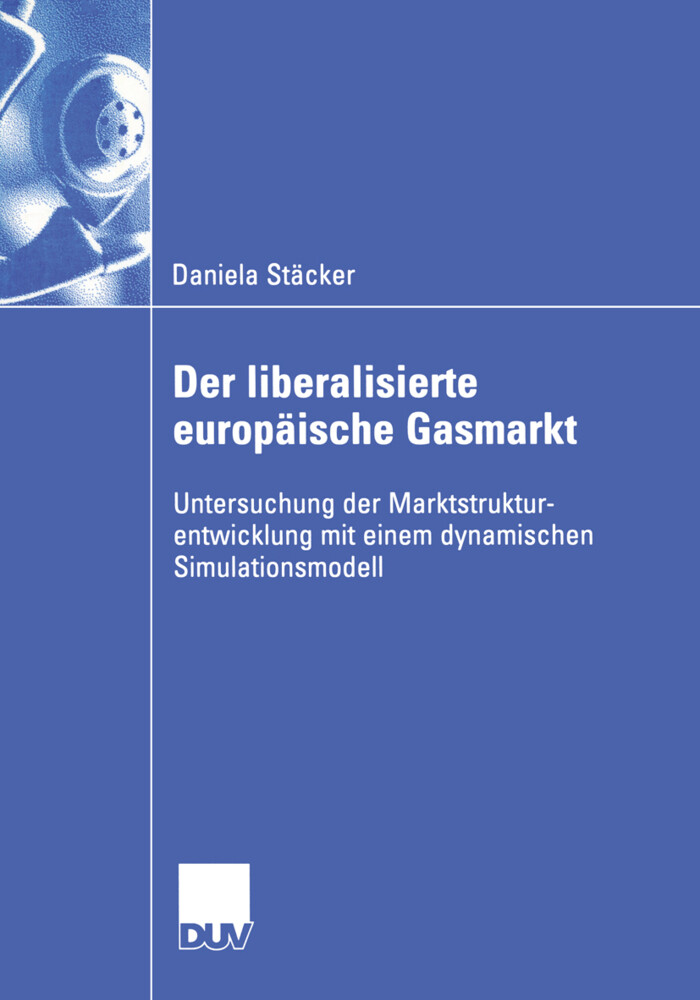 Der liberalisierte europäische Gasmarkt von Deutscher Universitätsverlag