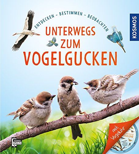 Unterwegs zum Vogelgucken: Entdecken, Bestimmen, Beobachten