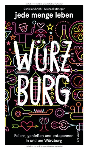Reiseführer: jede menge leben - Würzburg - Feiern, genießen und entspannen in und um Würzburg