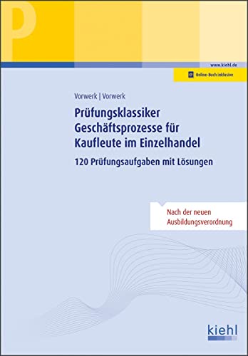 Prüfungsklassiker Geschäftsprozesse für Kaufleute im Einzelhandel: 120 Prüfungsaufgaben mit Lösungen von Kiehl Friedrich Verlag G