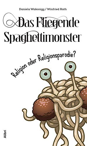 Das Fliegende Spaghettimonster –: Religion oder Religionsparodie? von Alibri Verlag