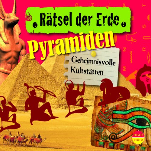 Rätsel der Erde: Pyramiden. Geheimnisvolle Kultstätten