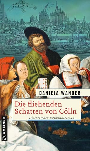 Die fliehenden Schatten von Cölln: Historischer Kriminalroman (Historische Romane im GMEINER-Verlag) von Gmeiner Verlag