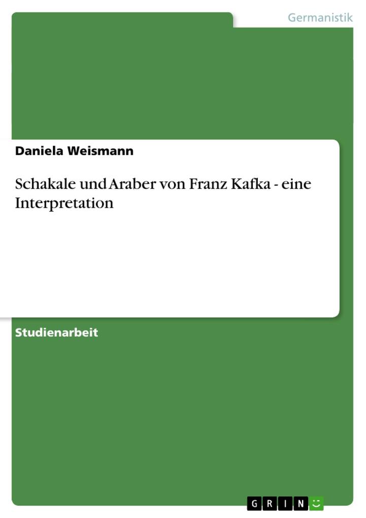 Schakale und Araber von Franz Kafka - eine Interpretation von GRIN Verlag