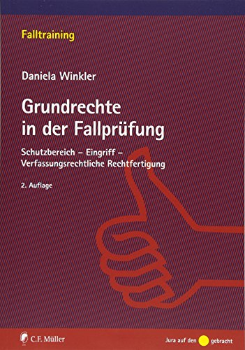 Grundrechte in der Fallprüfung: Schutzbereich - Eingriff - Verfassungsrechtliche Rechtfertigung (Falltraining) von Mller Jur.Vlg.C.F.