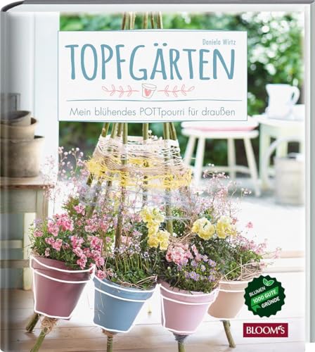 Topfgärten: Mein blühendes POTTpourri für draußen von Blooms GmbH