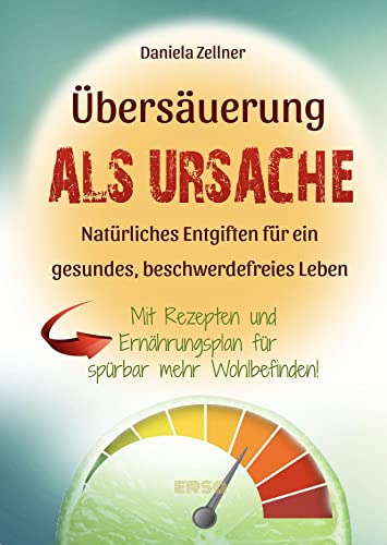 Übersäuerung als Ursache: Natürliches Entgiften für ein gesundes, beschwerdefreies Leben - Mit Rezepten und Ernährungsplan für spürbar mehr Wohlbefinden Übersäuerung als Ursache: Natürliches Entgiften für ein gesundes, beschwerdefreies Leben - Mit Rezepten und Ernährungsplan für spürbar mehr Wohlbefinden