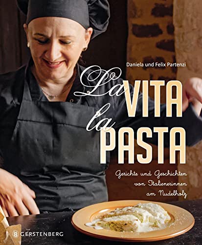 La Vita, la Pasta: Gerichte und Geschichten von Italienerinnen am Nudelholz