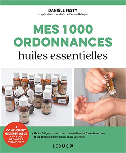 Mes 1000 ordonnances huiles essentielles: Abcès, fatigue, stress, zona... les meilleures formules aroma ... Mes 1000 ordonnances huiles essentielles: Abcès, fatigue, stress, zona... les meilleures formules aroma ...