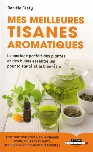 Mes meilleures tisanes aromatiques : Le mariage parfait des plantes et des huiles essentielles pour la santé et le bien-être Mes meilleures tisanes aromatiques : Le mariage parfait des plantes et des huiles essentielles pour la santé et le bien-être von LEDUC.S