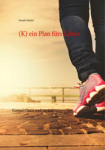 (K) ein Plan fürs Leben: Einmal Chaos und zurück von Books on Demand GmbH