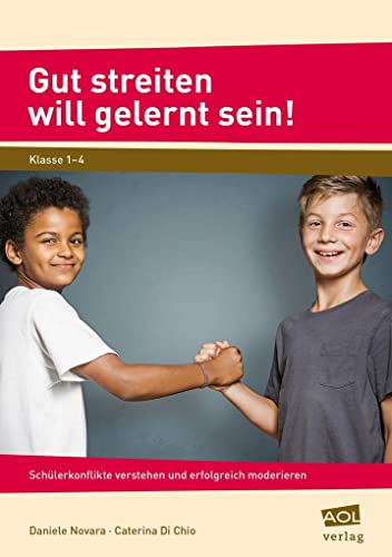 Gut streiten will gelernt sein!: Schülerkonflikte verstehen und erfolgreich moderieren (1. bis 4. Klasse)