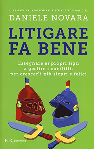 Litigare fa bene. Insegnare ai propri figli a gestire i conflitti, per crescerli più sicuri e felici (BUR Parenting)