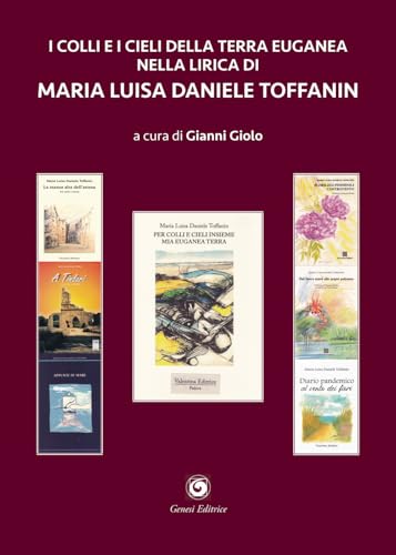 I colli e i cieli della terra euganea nella lirica di Maria Luisa Daniele Toffanin (Novazioni) von Genesi Editrice