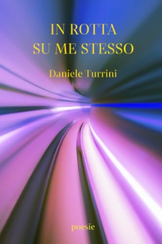 IN ROTTA SU ME STESSO (La community di ilmiolibro.it) von ilmiolibro self publishing
