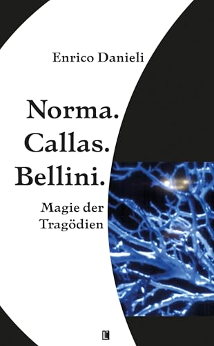 Norma. Callas. Bellini: Magie der Tragödien (Literareon) von Literareon