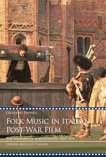 Folk music in italian post-war film. The politics of remediation, 1945-1975 (Videoscritture musicali) von LIM