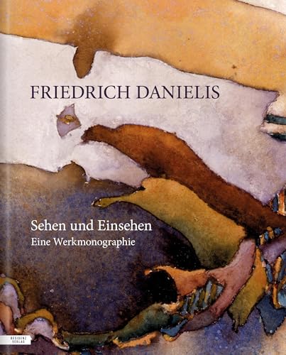 Friedrich Danielis ― Sehen und Einsehen: Eine Werkmonographie von Residenz