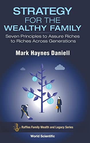 Strategy For The Wealthy Family: Seven Principles To Assure Riches To Riches Across Generations (Raffles Family Wealth And Legacy Series, Band 1)