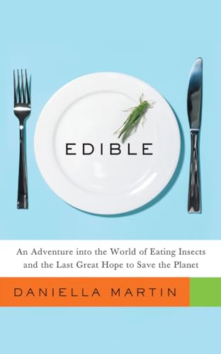 Edible: An Adventure into the World of Eating Insects and the Last Great Hope to Save the Planet von Amazon Publishing