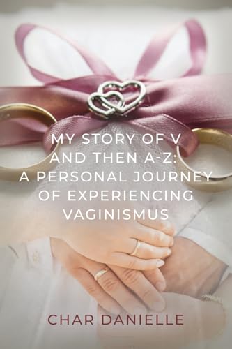 My Story of V and then A-Z: A Personal Journey of Experiencing Vaginismus von Booklocker.com, Inc.