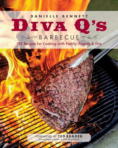Diva Q's Barbecue: 195 Recipes for Cooking with Family, Friends & Fire: A Cookbook Diva Q's Barbecue: 195 Recipes for Cooking with Family, Friends & Fire: A Cookbook