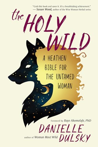Holy Wild: A Heathen Bible for the Untamed Woman von New World Library