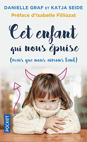 Cet enfant qui nous epuise (mais que nous aimons tant !): Surmonter sans stress les phases d'opposition