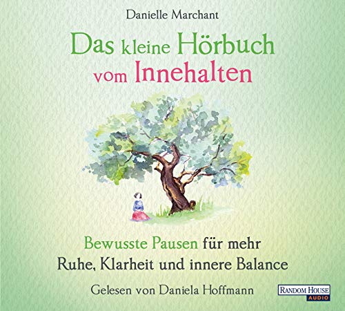 Das kleine Hör-Buch vom Innehalten: Bewusste Pausen für mehr Ruhe, Klarheit und innere Balance (Das kleine Buch, Band 8) von Random House Audio