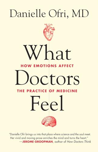 What Doctors Feel: How Emotions Affect the Practice of Medicine von Beacon Press