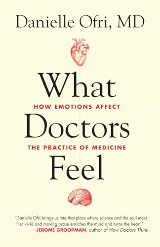 What Doctors Feel: How Emotions Affect the Practice of Medicine von Beacon Press