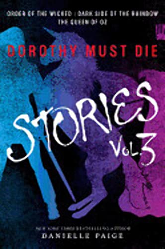 Dorothy Must Die Stories Volume 3: Order of the Wicked, Dark Side of the Rainbow, The Queen of Oz (Dorothy Must Die Novella, Band 3)