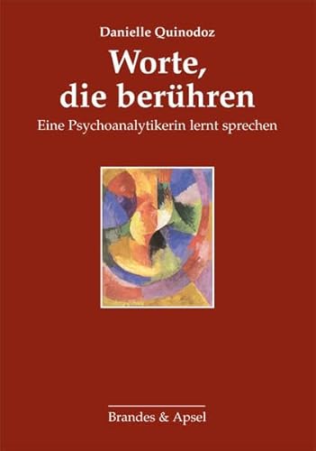 Worte, die berühren: Eine Psychoanalytikerin lernt sprechen