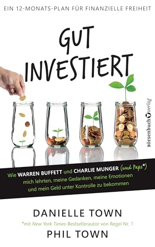 Gut investiert: Wie Warren Buffett und Charlie Munger (und Paps*) mich lehrten, meine Gedanken, meine Emotionen und mein Geld unter Kontrolle zu bekommen von Börsenbuchverlag